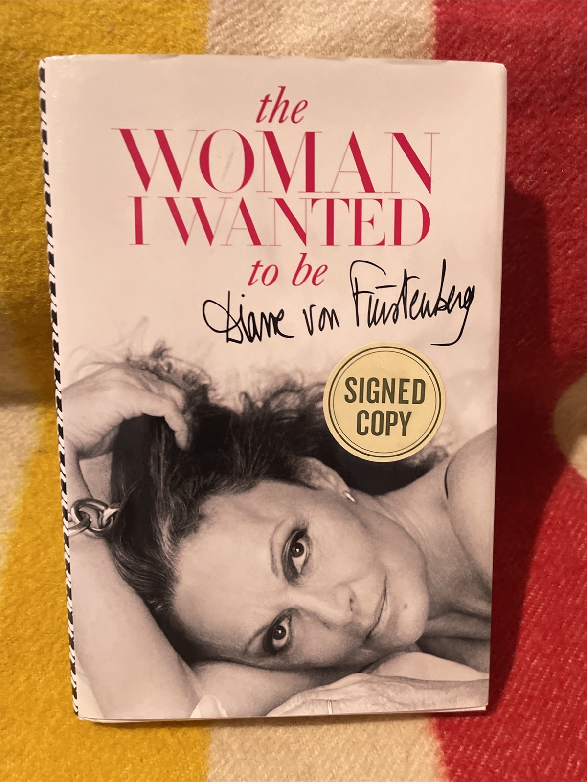 The Woman I Wanted To Be Diane von Furstenberg Hardcover Book Double SIGNATURE The Woman I Wanted To Be Diane von Furstenberg Hardcover Book Double SIGNATURE