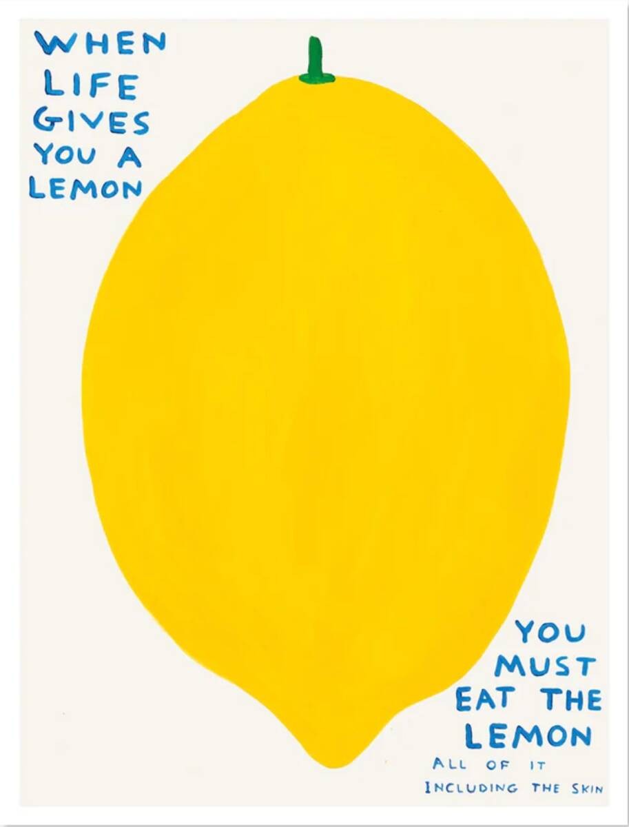 David Shrigley Untitled (When Life Gives You A Lemon) 2021 David Shrigley Untitled (When Life Gives You A Lemon) 2021